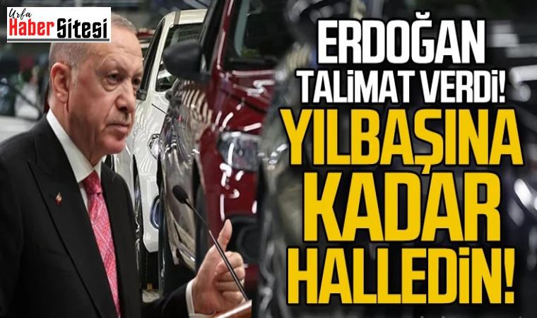 Erdoğan talimat verdi... "Yılbaşına kadar halledin"