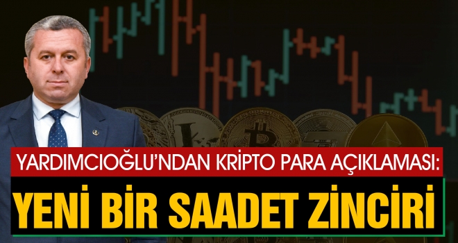Yardımcıoğlu’ndan Kripto Para Açıklaması: Yeni Bir Saadet Zinciri